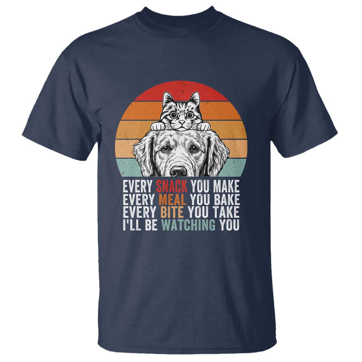Every Snack You Make T Shirt Funny Dog Cat Lovers - Wonder Print Shop