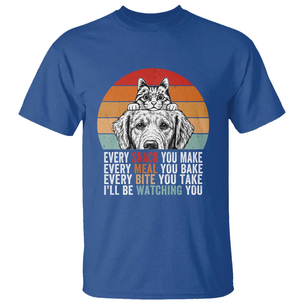 Every Snack You Make T Shirt Funny Dog Cat Lovers - Wonder Print Shop