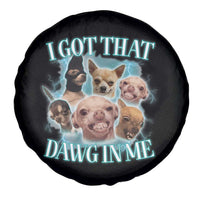 I Got That Dawg In Me Spare Tire Cover Funny Chihuahua Dog Meme - Wonder Print Shop