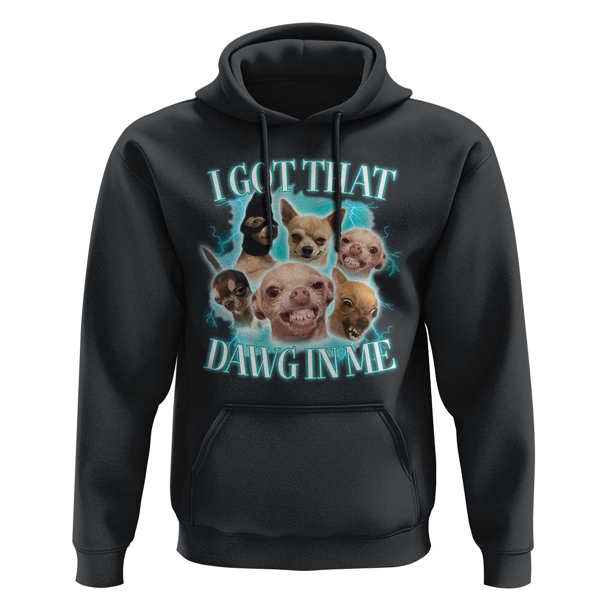 I Got That Dawg In Me Hoodie Funny Chihuahua Dog Meme - Wonder Print Shop