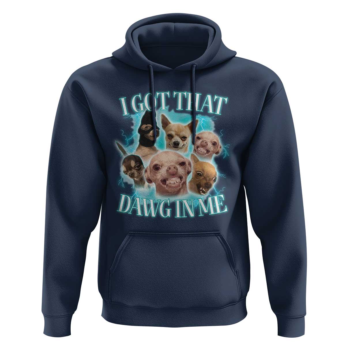 I Got That Dawg In Me Hoodie Funny Chihuahua Dog Meme - Wonder Print Shop