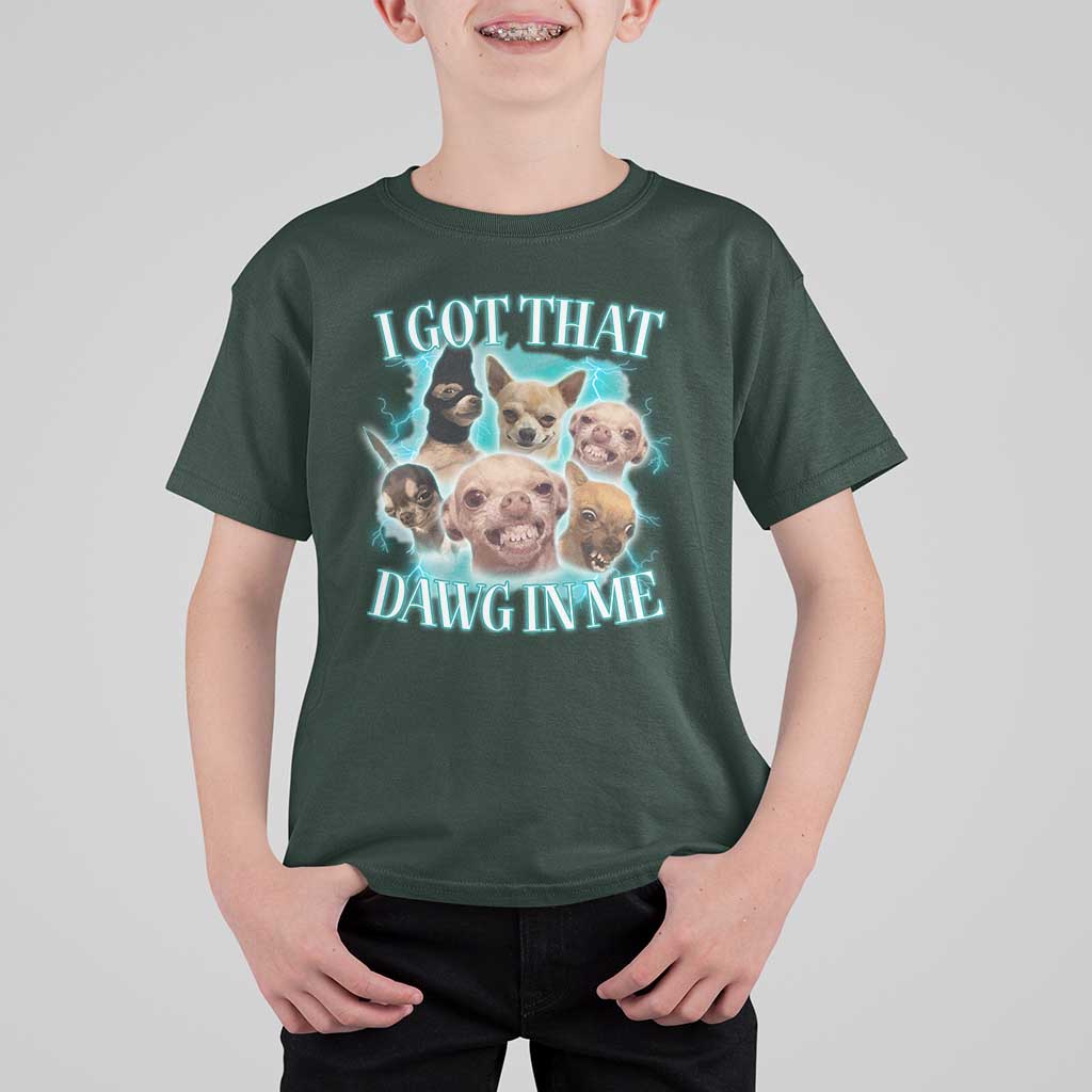 I Got That Dawg In Me T Shirt For Kid Funny Chihuahua Dog Meme - Wonder Print Shop