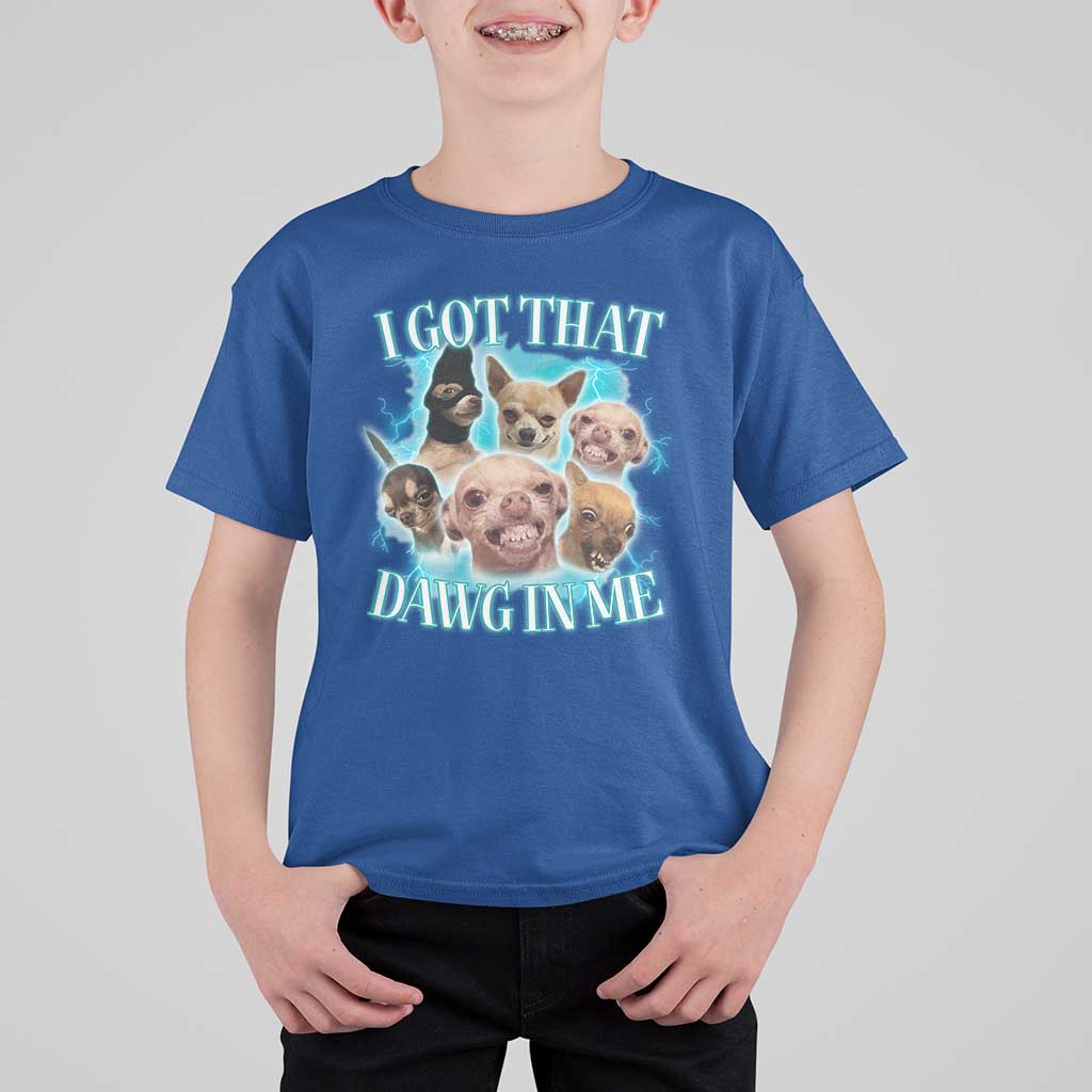 I Got That Dawg In Me T Shirt For Kid Funny Chihuahua Dog Meme - Wonder Print Shop