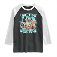 I Got That Dawg In Me Raglan Shirt Funny Chihuahua Dog Meme - Wonder Print Shop
