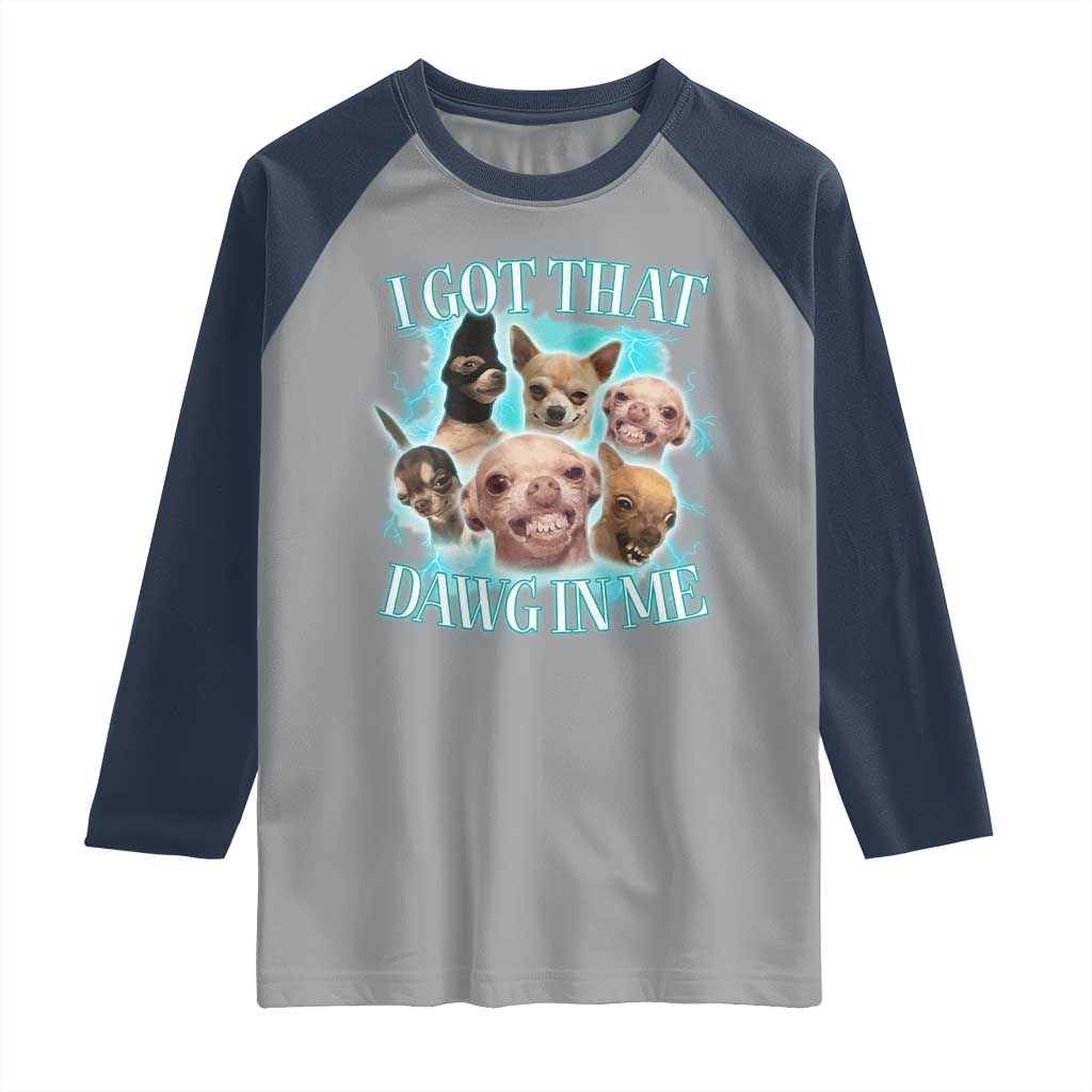 I Got That Dawg In Me Raglan Shirt Funny Chihuahua Dog Meme - Wonder Print Shop