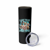 I Got That Dawg In Me Skinny Tumbler Funny Chihuahua Dog Meme