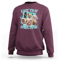 I Got That Dawg In Me Sweatshirt Funny Chihuahua Dog Meme - Wonder Print Shop