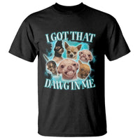 I Got That Dawg In Me T Shirt Funny Chihuahua Dog Meme - Wonder Print Shop