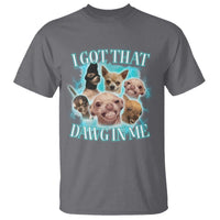 I Got That Dawg In Me T Shirt Funny Chihuahua Dog Meme - Wonder Print Shop