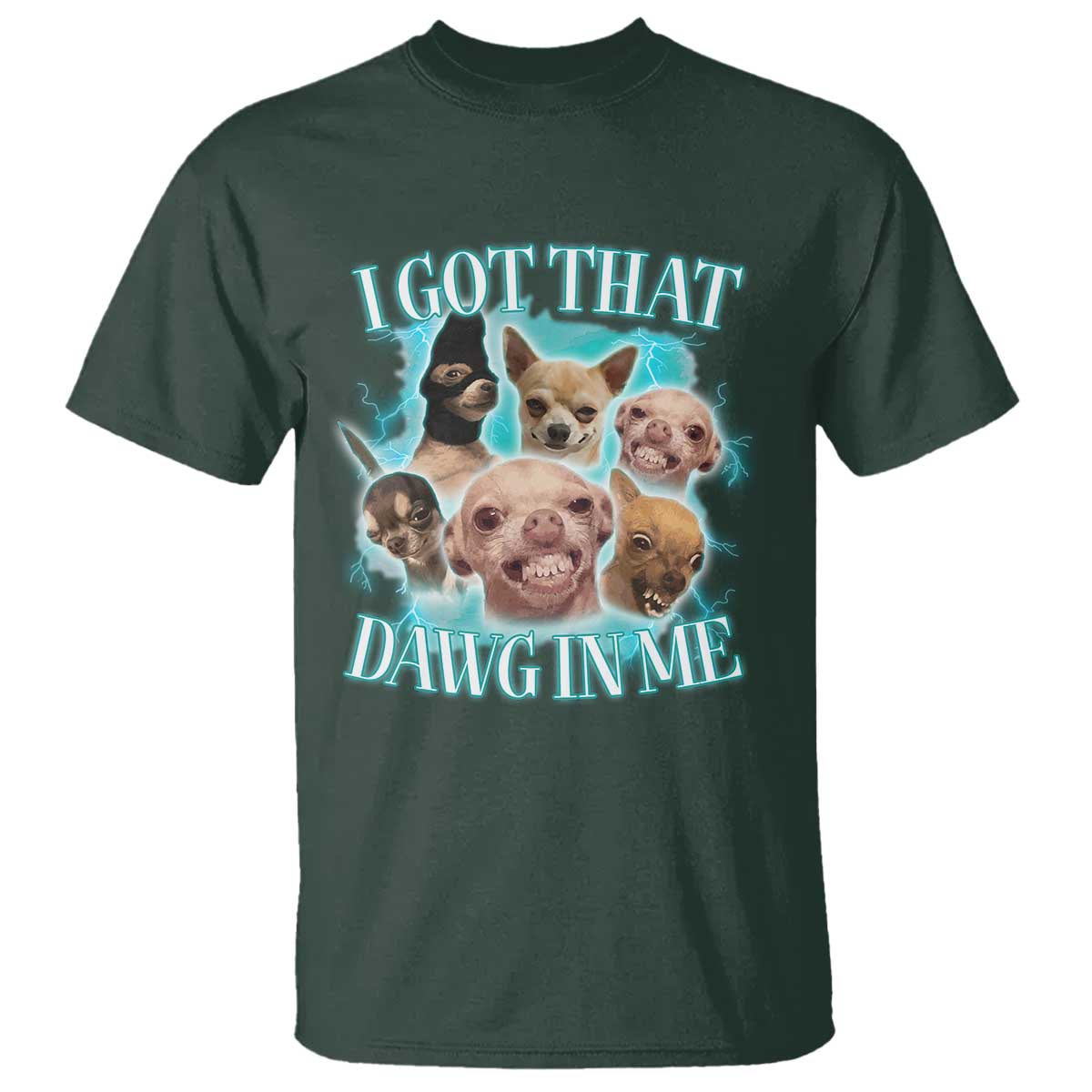 I Got That Dawg In Me T Shirt Funny Chihuahua Dog Meme - Wonder Print Shop