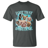I Got That Dawg In Me T Shirt Funny Chihuahua Dog Meme - Wonder Print Shop