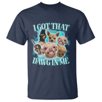 I Got That Dawg In Me T Shirt Funny Chihuahua Dog Meme - Wonder Print Shop