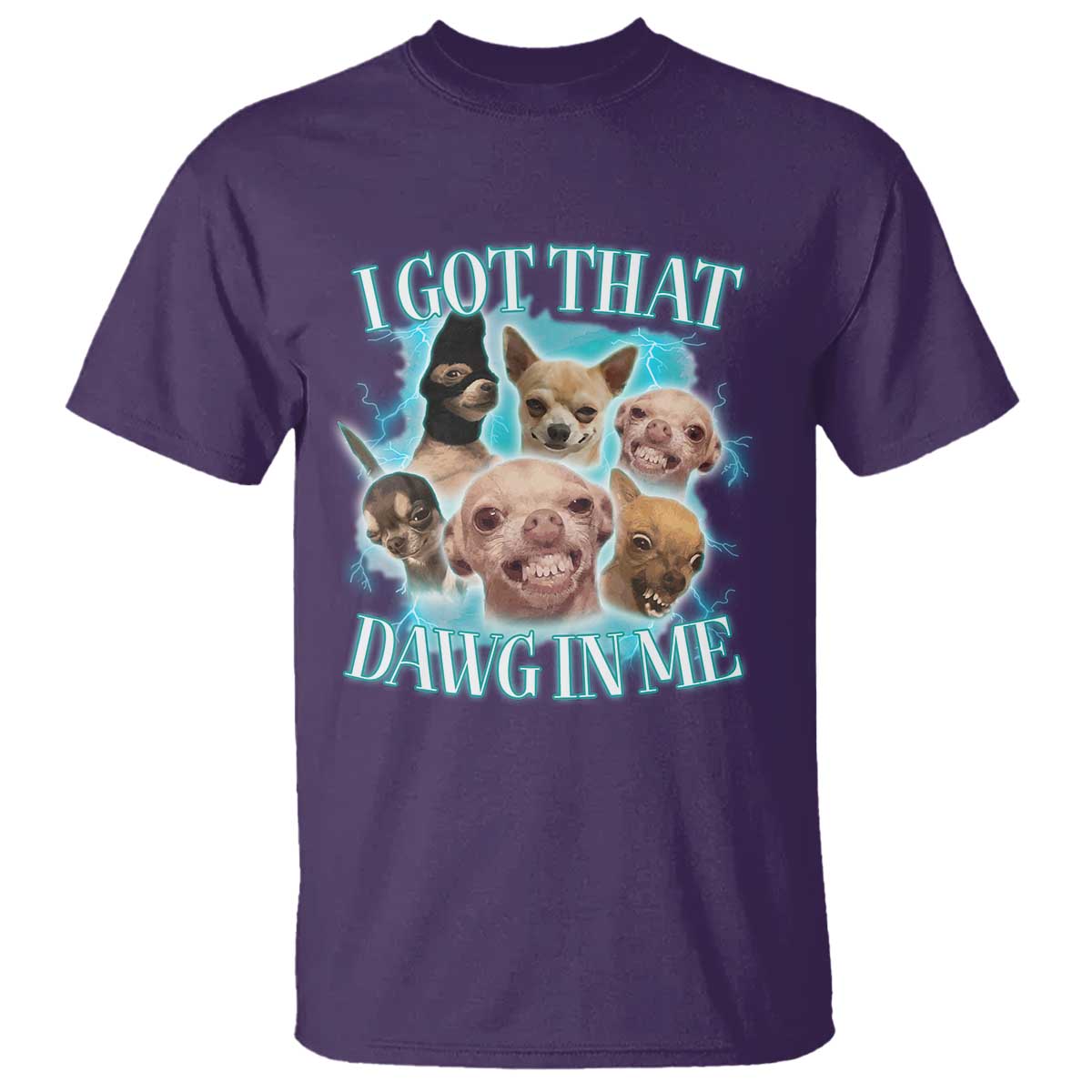 I Got That Dawg In Me T Shirt Funny Chihuahua Dog Meme - Wonder Print Shop