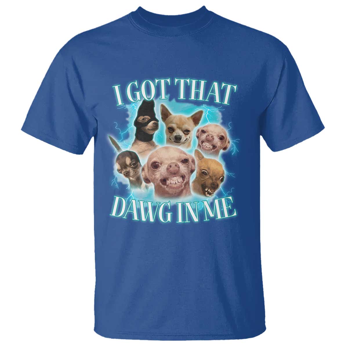 I Got That Dawg In Me T Shirt Funny Chihuahua Dog Meme - Wonder Print Shop