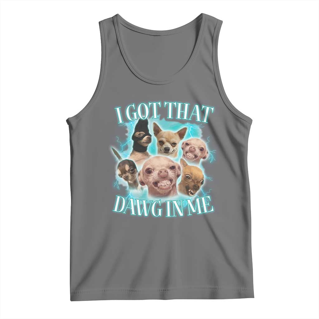 I Got That Dawg In Me Tank Top Funny Chihuahua Dog Meme - Wonder Print Shop