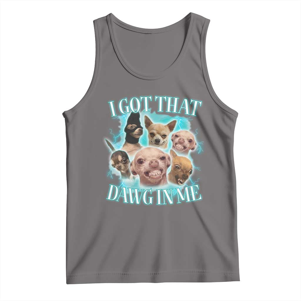 I Got That Dawg In Me Tank Top Funny Chihuahua Dog Meme - Wonder Print Shop