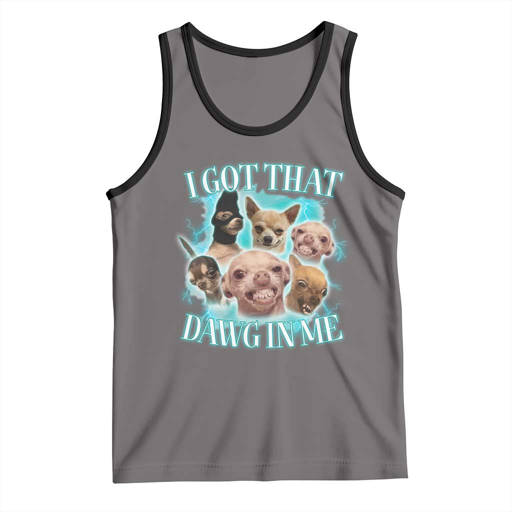 I Got That Dawg In Me Tank Top Funny Chihuahua Dog Meme - Wonder Print Shop