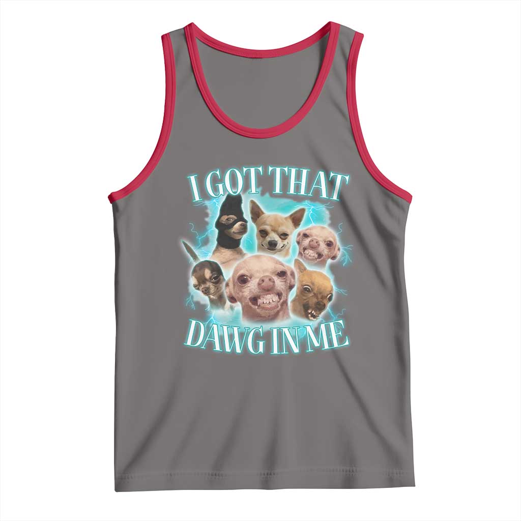 I Got That Dawg In Me Tank Top Funny Chihuahua Dog Meme - Wonder Print Shop