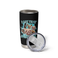 I Got That Dawg In Me Tumbler Cup Funny Chihuahua Dog Meme