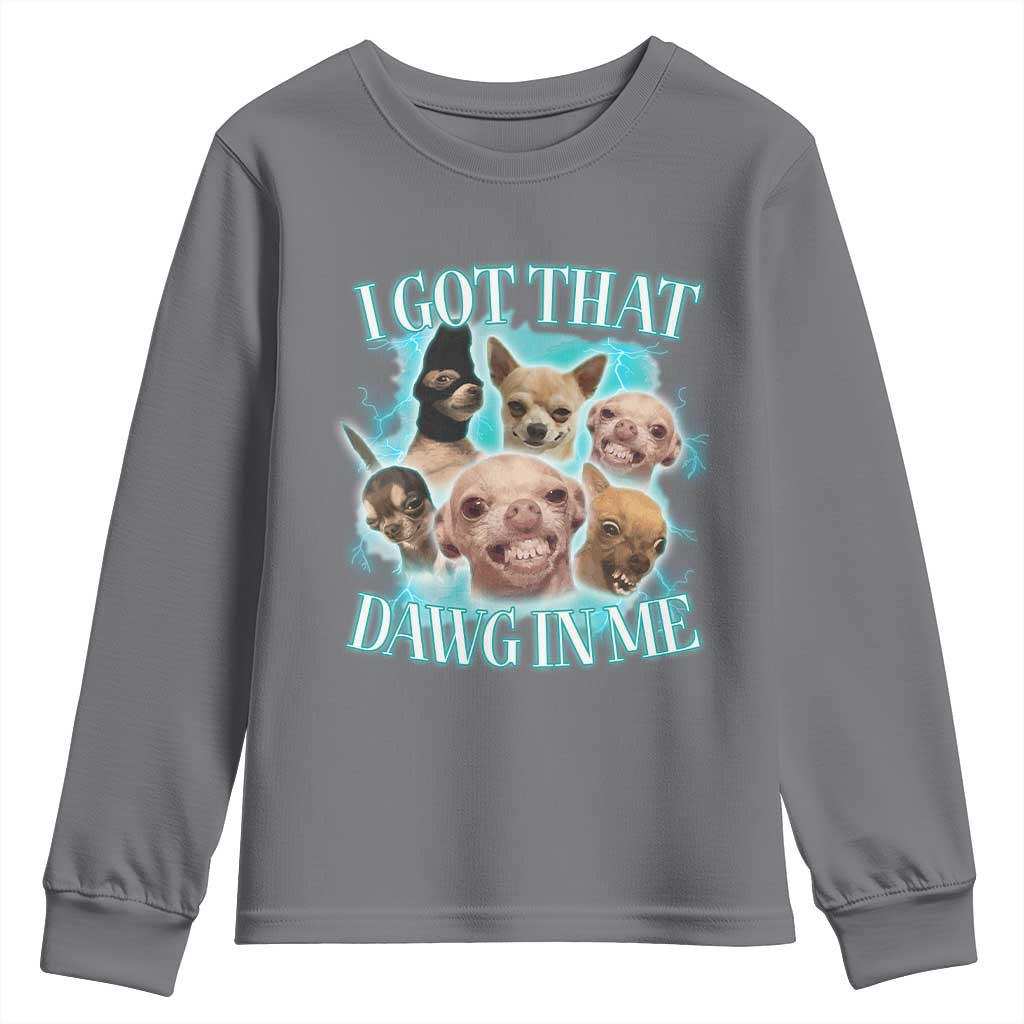 I Got That Dawg In Me Youth Sweatshirt Funny Chihuahua Dog Meme - Wonder Print Shop