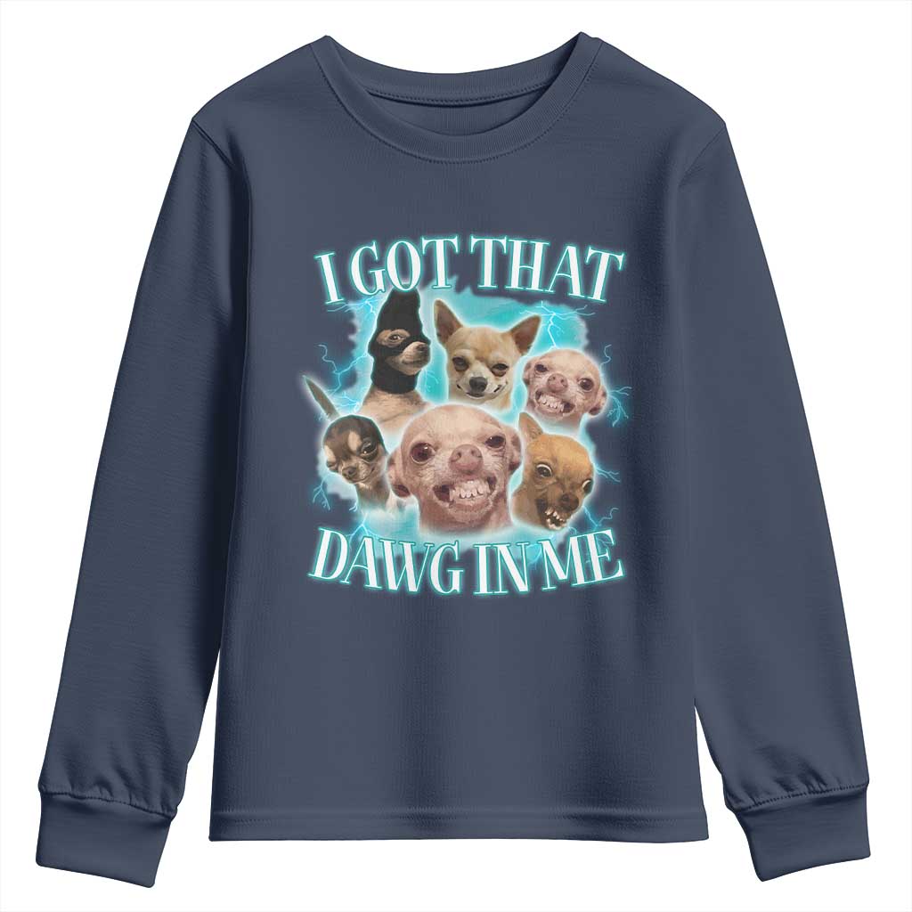 I Got That Dawg In Me Youth Sweatshirt Funny Chihuahua Dog Meme - Wonder Print Shop