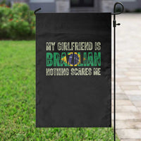My Girlfriend is Brazilian Nothing Scares Me Garden Flag Funny Boyfriend
