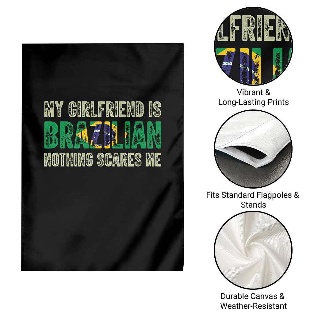 My Girlfriend is Brazilian Nothing Scares Me Garden Flag Funny Boyfriend