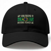 My Girlfriend is Brazilian Nothing Scares Me Baseball Cap Funny Boyfriend