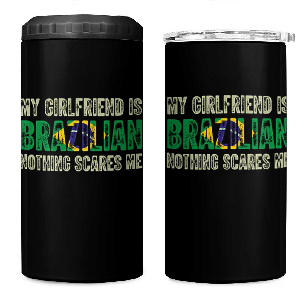 My Girlfriend is Brazilian Nothing Scares Me 4 in 1 Can Cooler Tumbler Funny Boyfriend
