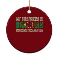 My Girlfriend is Brazilian Nothing Scares Me Ceramic Ornament Funny Boyfriend
