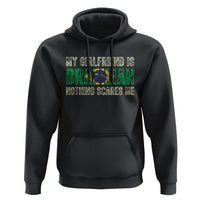 My Girlfriend is Brazilian Nothing Scares Me Hoodie Funny Boyfriend
