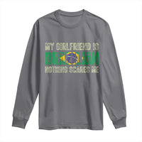 My Girlfriend is Brazilian Nothing Scares Me Long Sleeve Shirt Funny Boyfriend