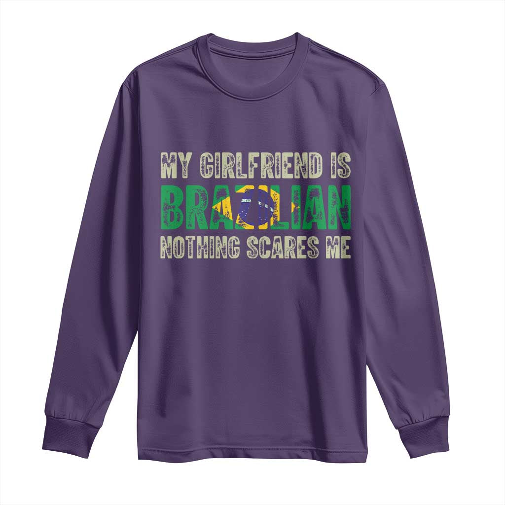 My Girlfriend is Brazilian Nothing Scares Me Long Sleeve Shirt Funny Boyfriend