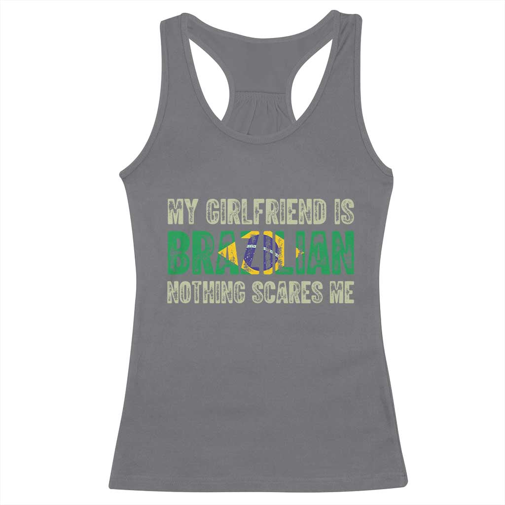 My Girlfriend is Brazilian Nothing Scares Me Racerback Tank Top Funny Boyfriend