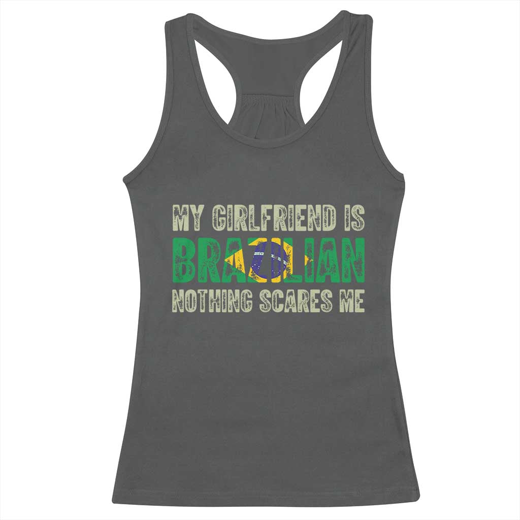 My Girlfriend is Brazilian Nothing Scares Me Racerback Tank Top Funny Boyfriend
