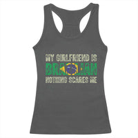 My Girlfriend is Brazilian Nothing Scares Me Racerback Tank Top Funny Boyfriend
