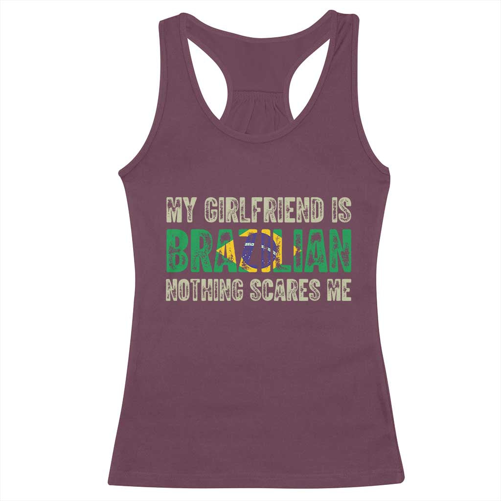 My Girlfriend is Brazilian Nothing Scares Me Racerback Tank Top Funny Boyfriend