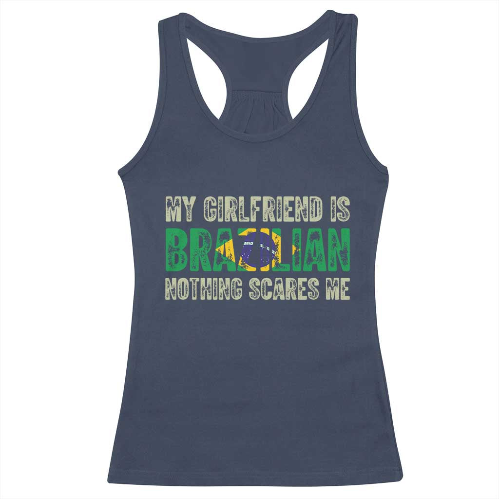 My Girlfriend is Brazilian Nothing Scares Me Racerback Tank Top Funny Boyfriend