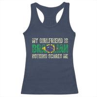 My Girlfriend is Brazilian Nothing Scares Me Racerback Tank Top Funny Boyfriend