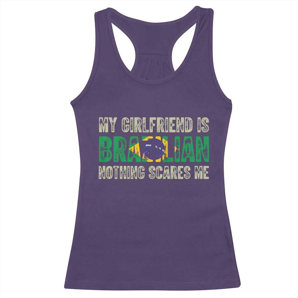 My Girlfriend is Brazilian Nothing Scares Me Racerback Tank Top Funny Boyfriend