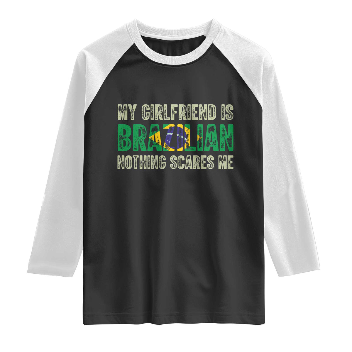 My Girlfriend is Brazilian Nothing Scares Me Raglan Shirt Funny Boyfriend