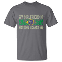 My Girlfriend is Brazilian Nothing Scares Me T Shirt Funny Boyfriend