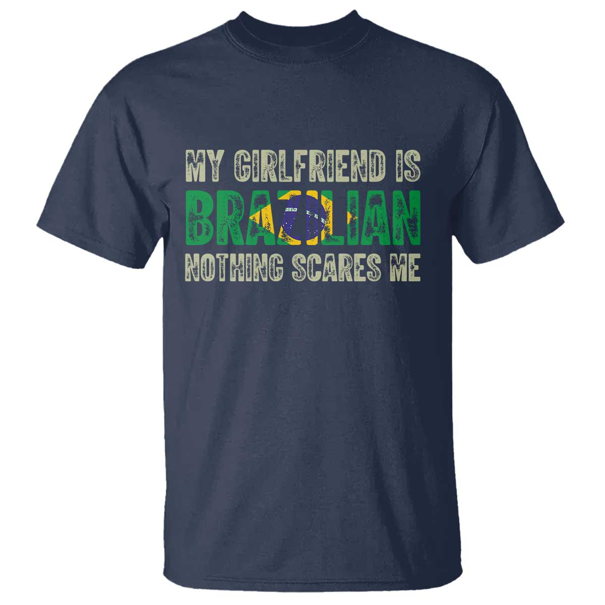 My Girlfriend is Brazilian Nothing Scares Me T Shirt Funny Boyfriend