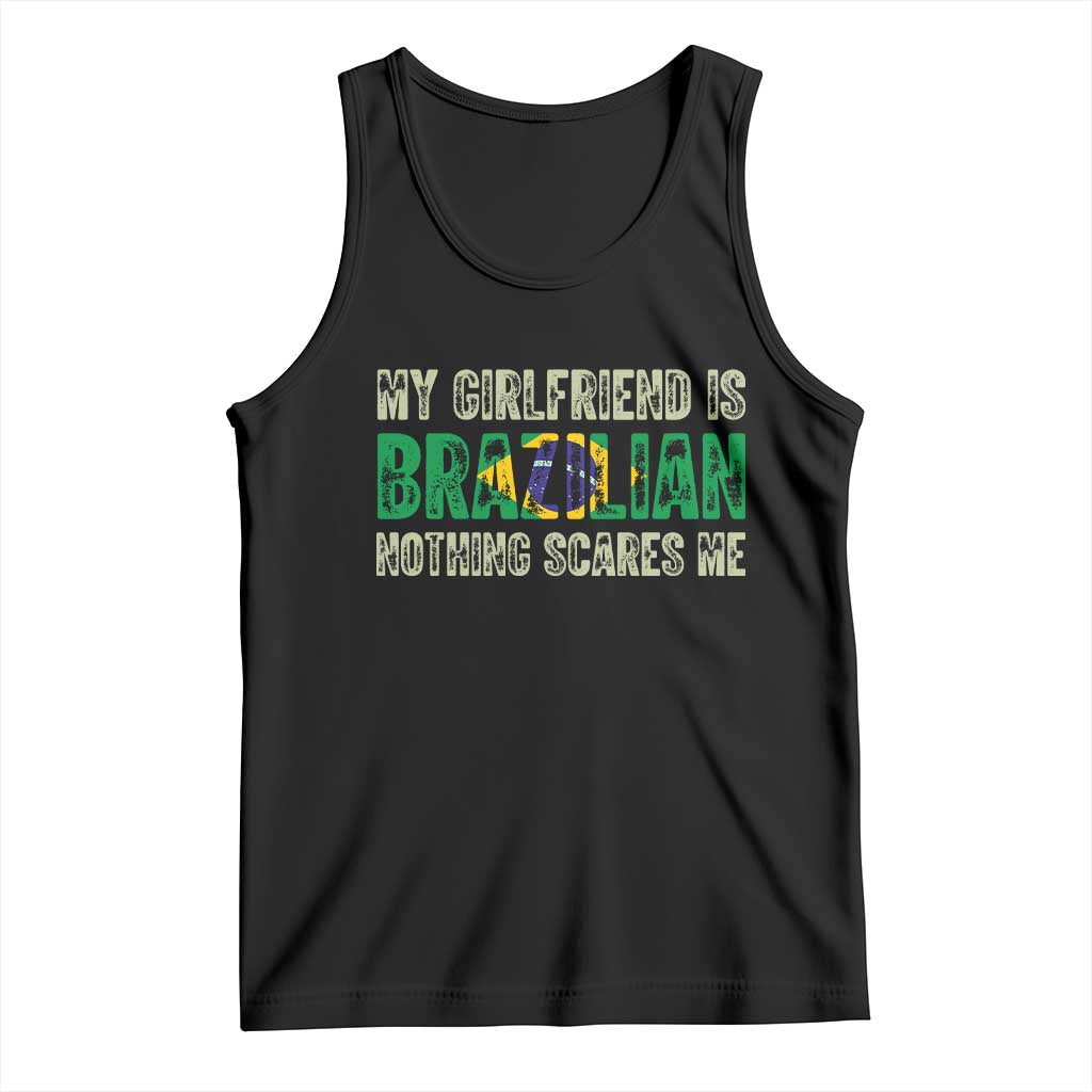 My Girlfriend is Brazilian Nothing Scares Me Tank Top Funny Boyfriend