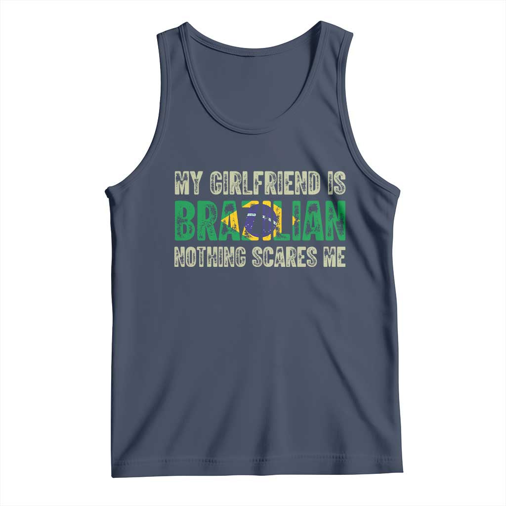 My Girlfriend is Brazilian Nothing Scares Me Tank Top Funny Boyfriend