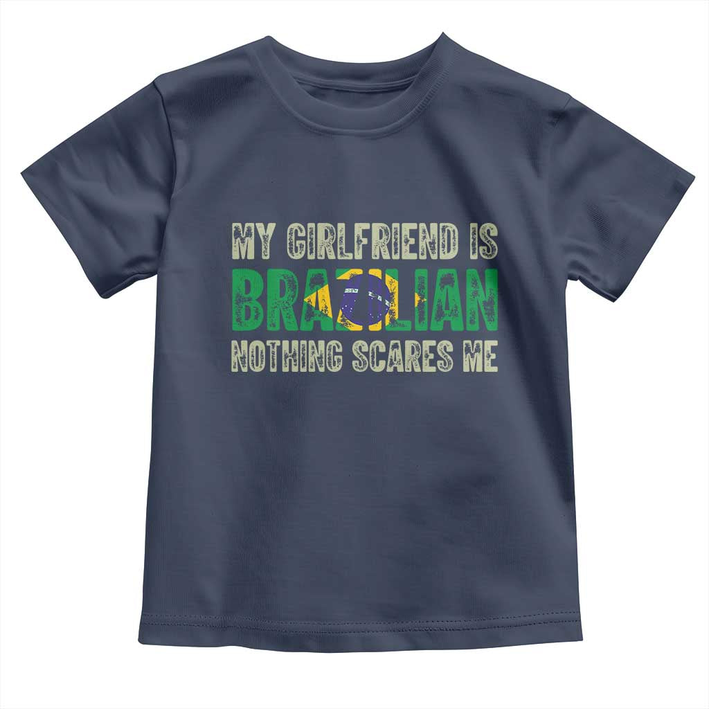 My Girlfriend is Brazilian Nothing Scares Me Toddler T Shirt Funny Boyfriend