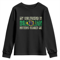 My Girlfriend is Brazilian Nothing Scares Me Youth Sweatshirt Funny Boyfriend