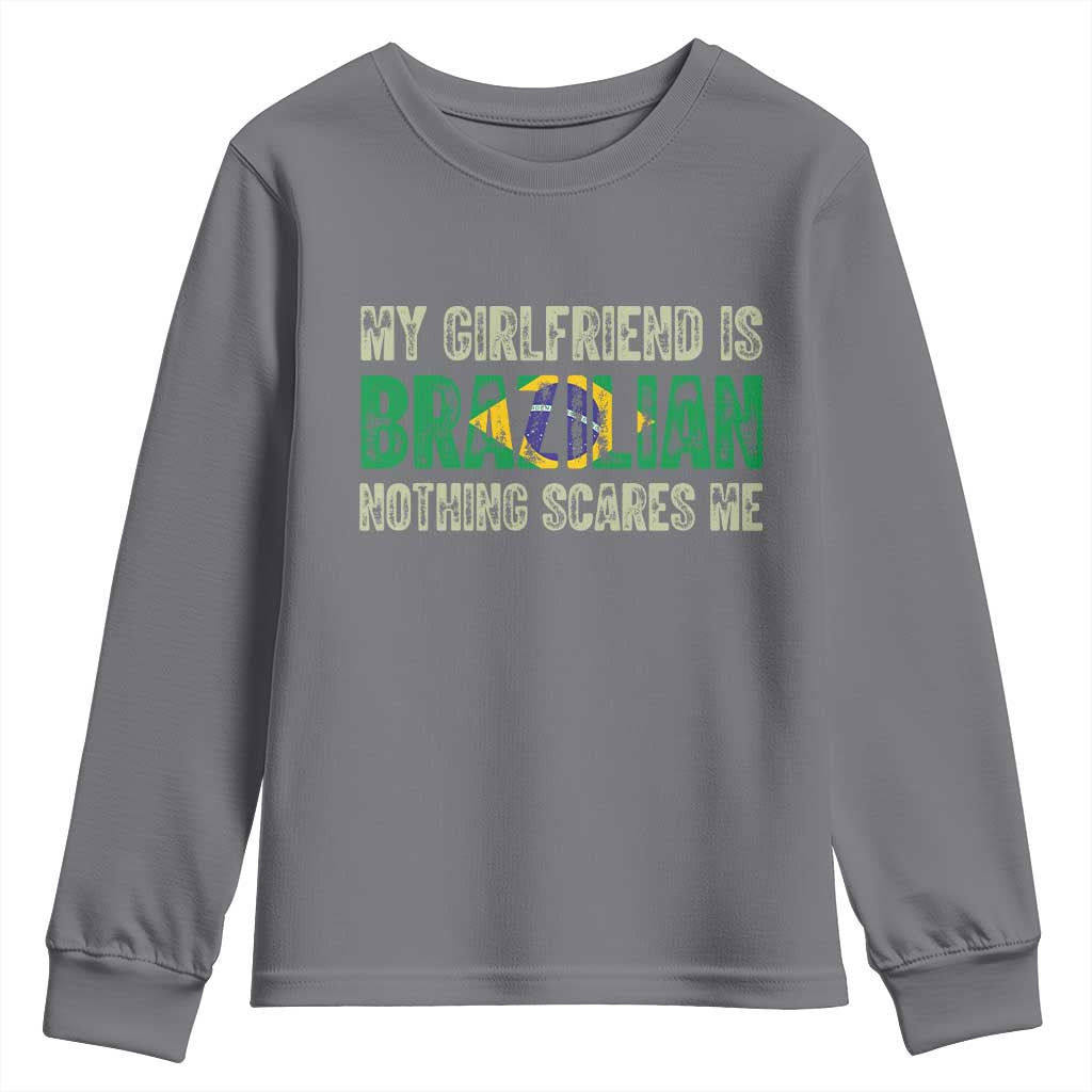 My Girlfriend is Brazilian Nothing Scares Me Youth Sweatshirt Funny Boyfriend