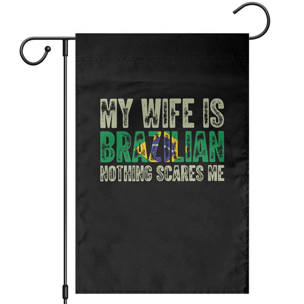My Wife is Brazilian Nothing Scares Me Garden Flag Funny Husband Brazil Pride Flag