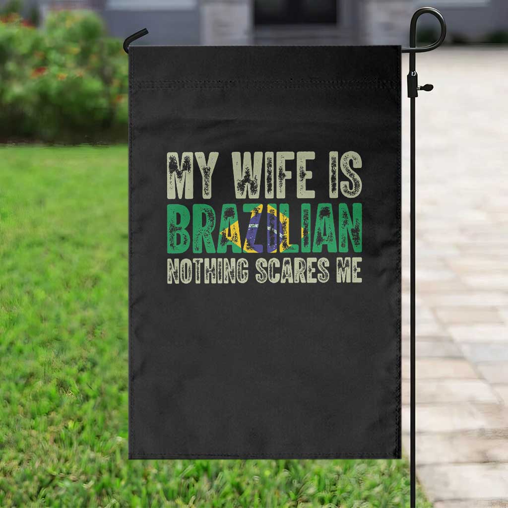My Wife is Brazilian Nothing Scares Me Garden Flag Funny Husband Brazil Pride Flag